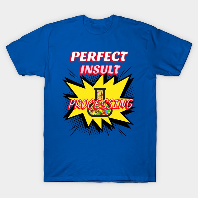 perfect insult processing T-Shirt by Sheesh Sri